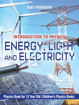 cover image of Energy, Light and Electricity: Introduction to Physics
